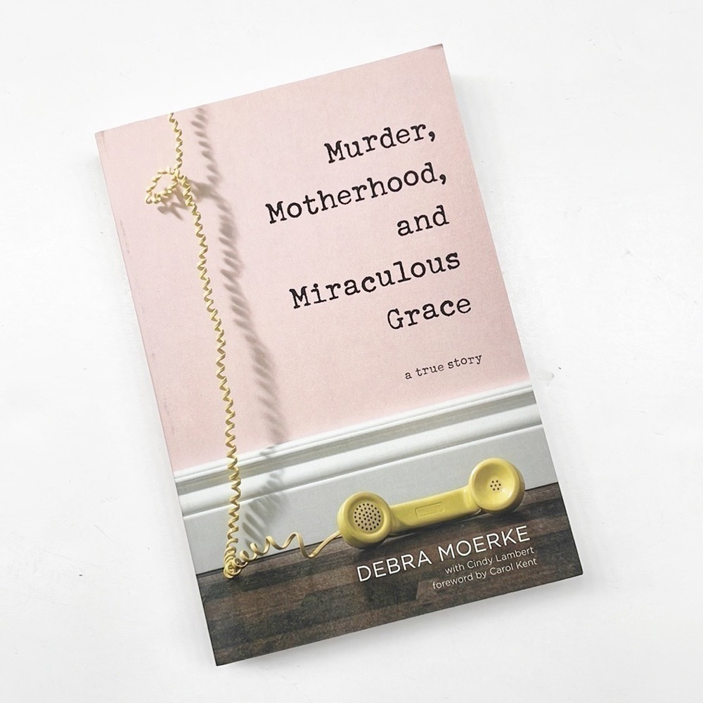 Murder, Motherhood, and Miraculous Grace by Debra Moerke paperback book
